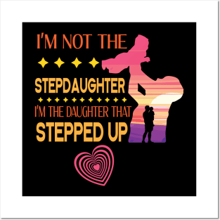 I'm Not The Step Daughter I'm The Daughter That Stepped Up Happy Father Parent Summer July 4th Day Posters and Art